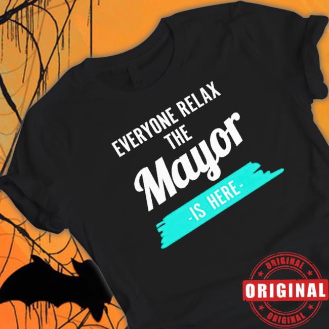 Everyone Relax The Mayor Is Here Hoodie Everyone Relax The Mayor Is Here Hoodie
