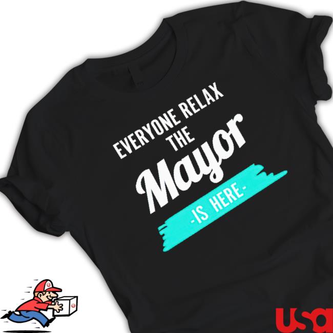Everyone Relax The Mayor Is Here Hoodie Everyone Relax The Mayor Is Here Hoodie