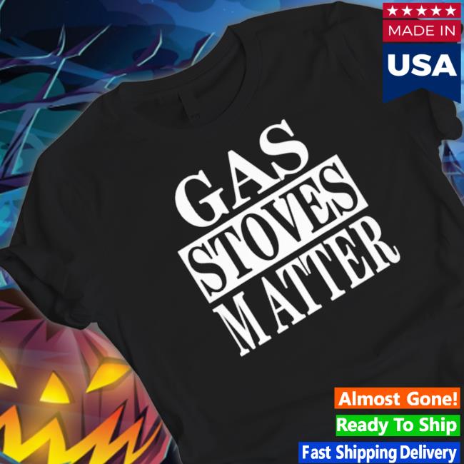 Official Gas Stoves Matter T-Shirt Official Gas Stoves Matter T-Shirt