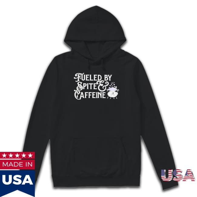 Official Fueled By Spite And Caffeine Hooded Sweatshirt Official Fueled By Spite And Caffeine Hooded Sweatshirt