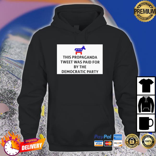 This Propaganda Tweet Was Paid For By The Democratic Party T-Shirt This Propaganda Tweet Was Paid For By The Democratic Party T-Shirt