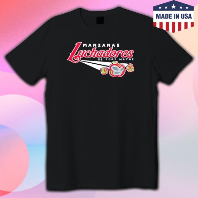 Official Manzanas Luchadoras De Fort Wayne T-Shirt Official Manzanas Luchadoras De Fort Wayne T-Shirt
