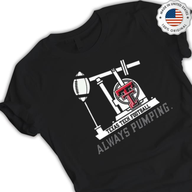 Texas Tech Football Always Pumping Classic Shirt Texas Tech Football Always Pumping Classic Shirt