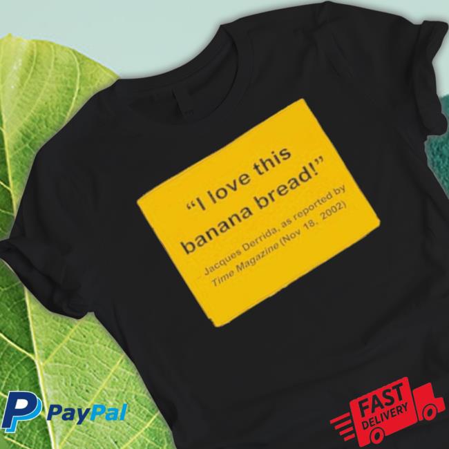 Official I Love This Banana Bread Jacques Derrida As Reported Shirt Official I Love This Banana Bread Jacques Derrida As Reported Shirt