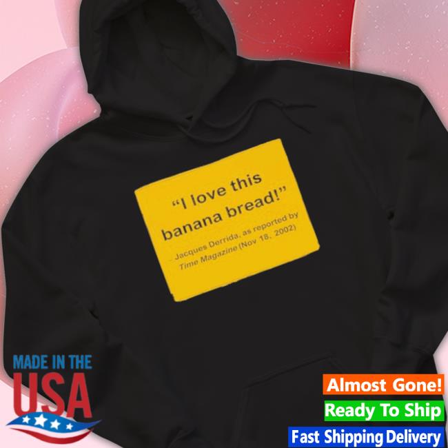 Official I Love This Banana Bread Jacques Derrida As Reported Shirt Official I Love This Banana Bread Jacques Derrida As Reported Shirt