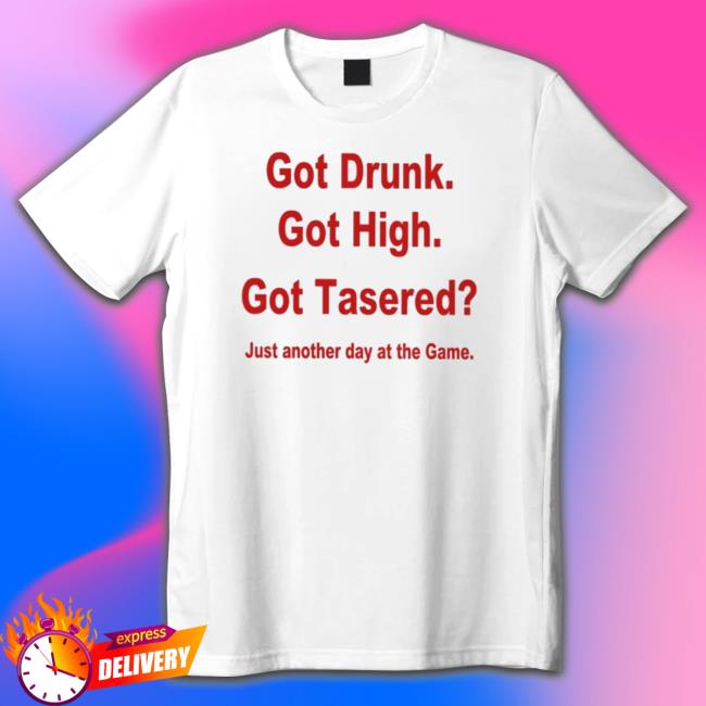 Official Got Drunk Got High Got Tasered Crewneck Sweatshirt Official Got Drunk Got High Got Tasered Crewneck Sweatshirt