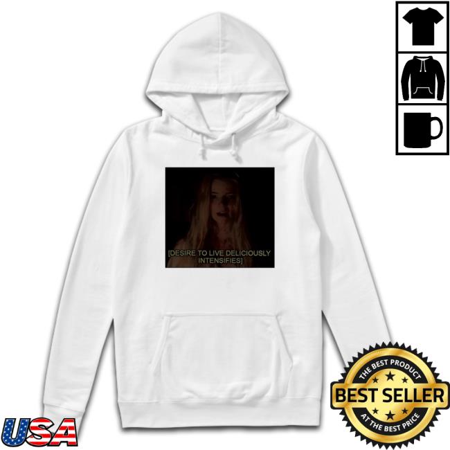 Desire To Live Deliciously Intensifies Sweatshirt Desire To Live Deliciously Intensifies Sweatshirt