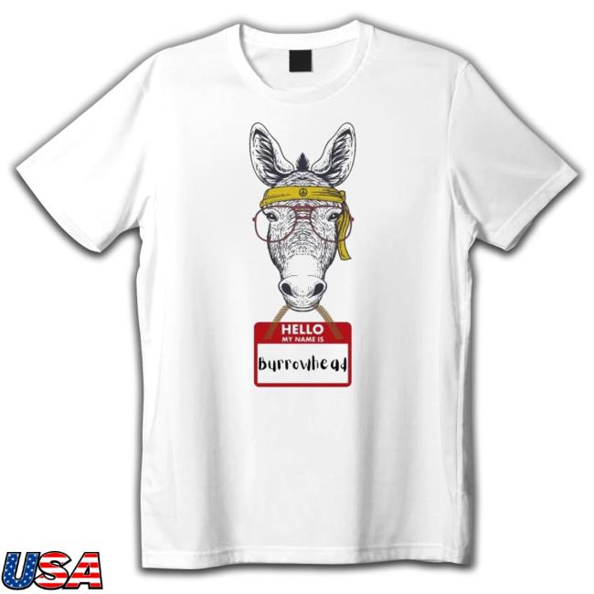 Burrowhead My Ass Hello My Name Is Burrowhead Tee Shirt Burrowhead My Ass Hello My Name Is Burrowhead Tee Shirt