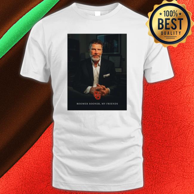 Boomer Sooner My Friends New Shirt Boomer Sooner My Friends New Shirt