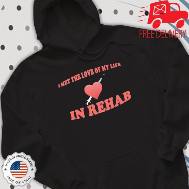 I Met The Love Of My Life In Rehab Sweaters I Met The Love Of My Life In Rehab Sweaters