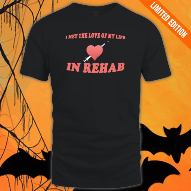 I Met The Love Of My Life In Rehab Sweaters I Met The Love Of My Life In Rehab Sweaters