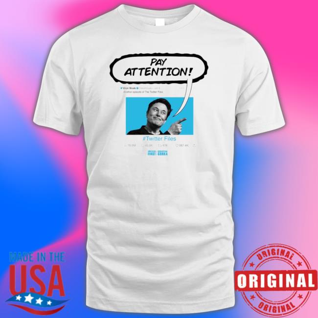 Twitter Files Elon Musk Pay Attention Shirts Twitter Files Elon Musk Pay Attention Shirts