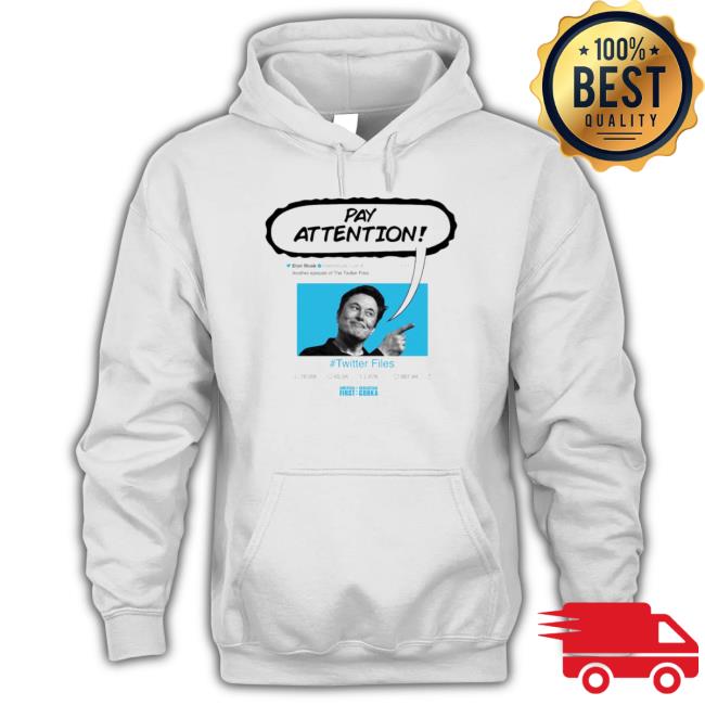 Twitter Files Elon Musk Pay Attention Shirts Twitter Files Elon Musk Pay Attention Shirts