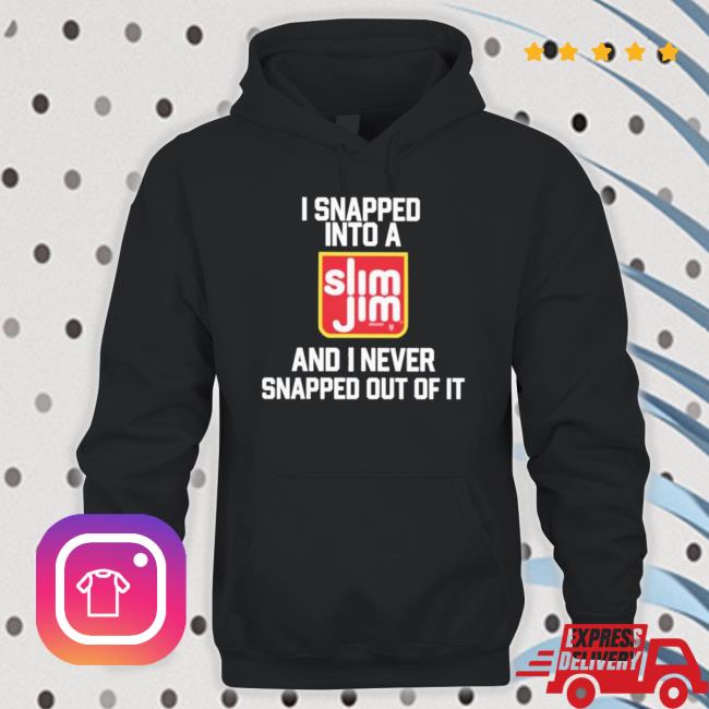 Official I Snapped Into A Slim Jim And I Never Snapped Out Of It T-Shirt Official I Snapped Into A Slim Jim And I Never Snapped Out Of It T-Shirt