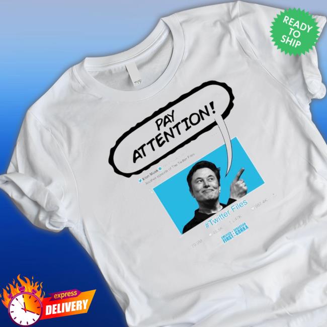 Twitter Files Elon Musk Pay Attention Shirts Twitter Files Elon Musk Pay Attention Shirts