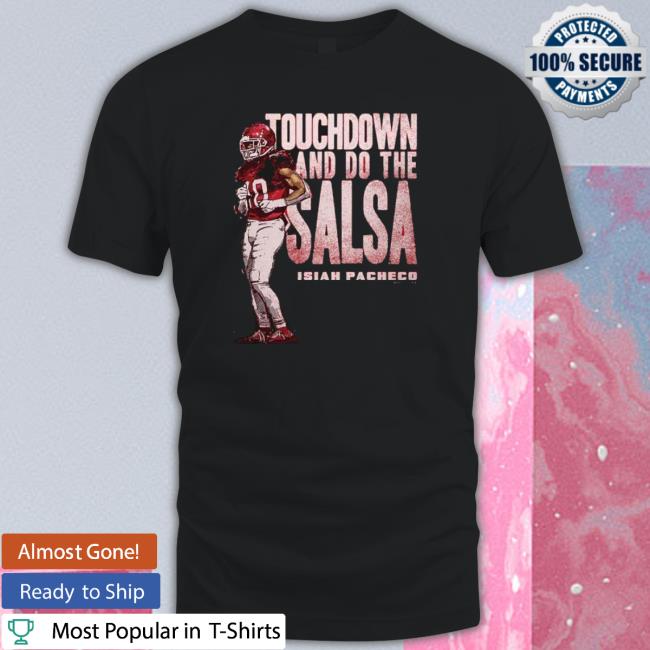 Isiah Pacheco Kansas City Chiefs Touchdown And Do The Salsa Dance T-shirt Isiah Pacheco Kansas City Chiefs Touchdown And Do The Salsa Dance T-shirt