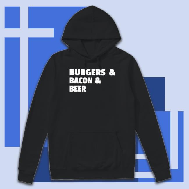 Burgers And Bacon And Beer Shirt T-Shirt Burgers And Bacon And Beer Shirt T-Shirt