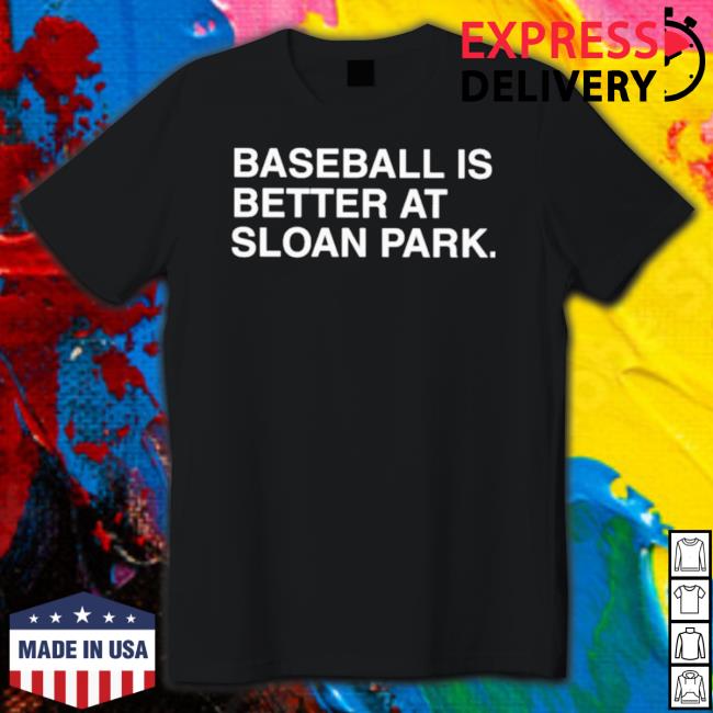 Baseball Is Better At Sloan Park Shirts Baseball Is Better At Sloan Park Shirts