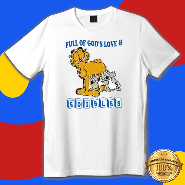 Garfield Full Of God’S Love And Edibles Tee Garfield Full Of God’S Love And Edibles Tee