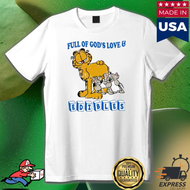 Garfield Full Of God’S Love And Edibles Tee Garfield Full Of God’S Love And Edibles Tee