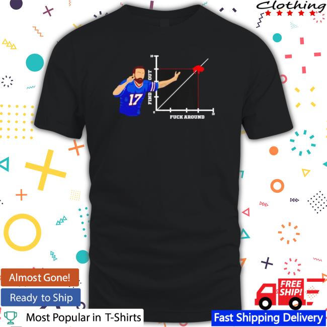 Fuck Around And Find Out Josh Allen Buffalo Bills shirt Fuck Around And Find Out Josh Allen Buffalo Bills shirt