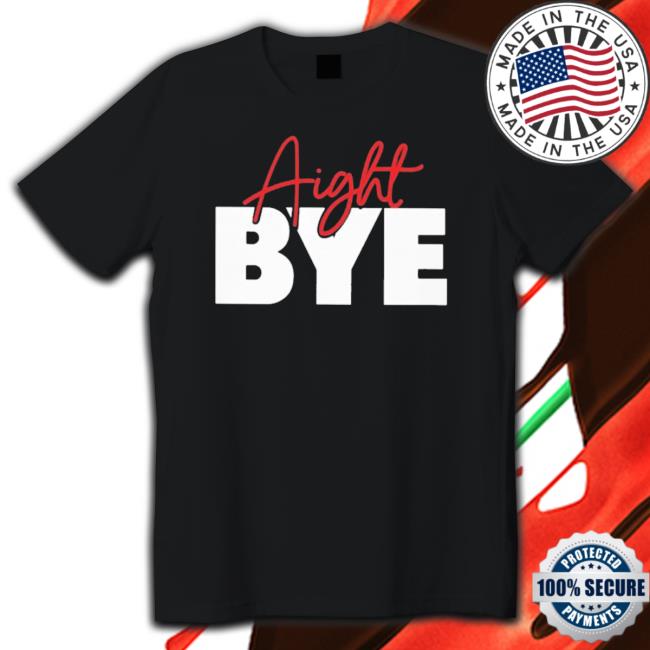 Official Kimmy’s Kreations Aight Bye Tee Shirt Official Kimmy’s Kreations Aight Bye Tee Shirt