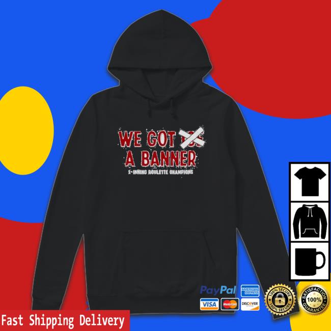 We Got Joe A Banner 1 Inning Roulette Champions T-Shirt We Got Joe A Banner 1 Inning Roulette Champions T-Shirt