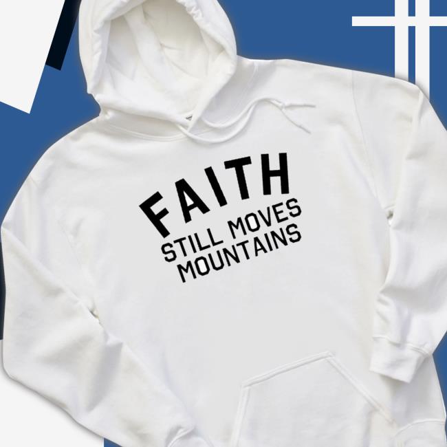 Official Faith Still Moves Mountains T-shirt Official Faith Still Moves Mountains T-shirt