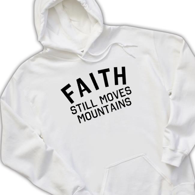 Official Faith Still Moves Mountains T-shirt Official Faith Still Moves Mountains T-shirt