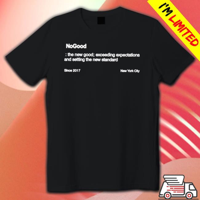 Nogood The New Good Exceeding Expectations And Setting The New Standard Classic Shirt Nogood The New Good Exceeding Expectations And Setting The New Standard Classic Shirt