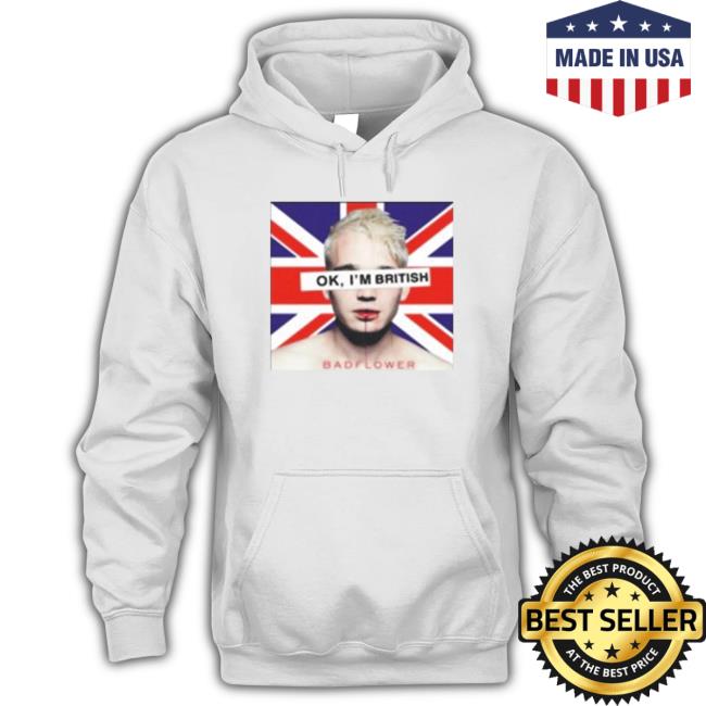 Ok I’M British Badflower Shirts Ok I’M British Badflower Shirts