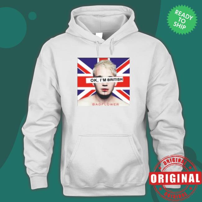 Ok I’M British Badflower Shirts Ok I’M British Badflower Shirts