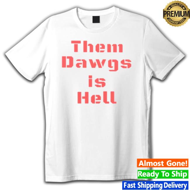 Uga Them Dawgs Is Hell Shirt Uga Them Dawgs Is Hell Shirt