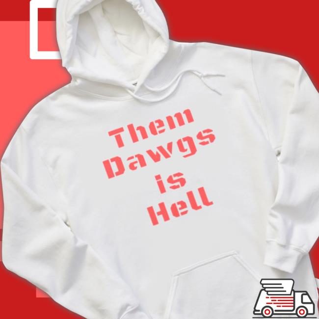 Uga Them Dawgs Is Hell Shirt Uga Them Dawgs Is Hell Shirt