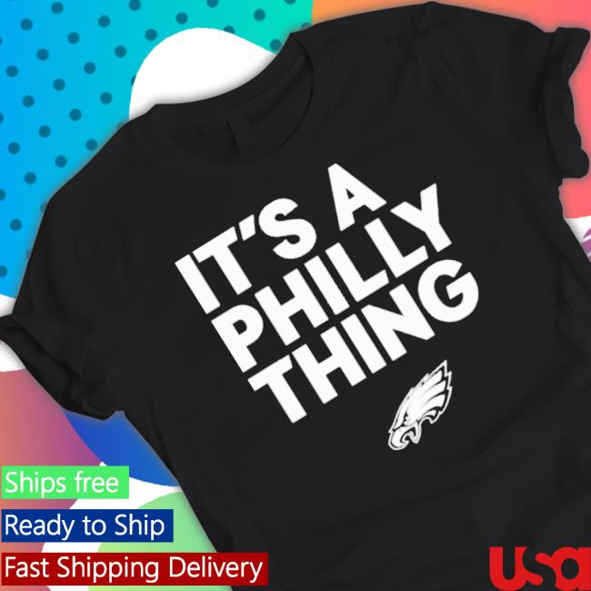 Philadelphia Eagles It’s A Philly Thing shirt Philadelphia Eagles It’s A Philly Thing shirt