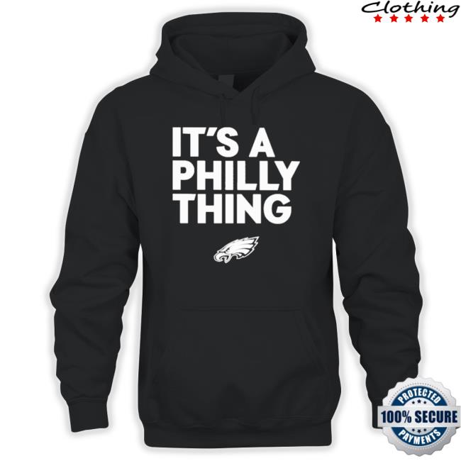 Philadelphia Eagles It’s A Philly Thing shirt Philadelphia Eagles It’s A Philly Thing shirt