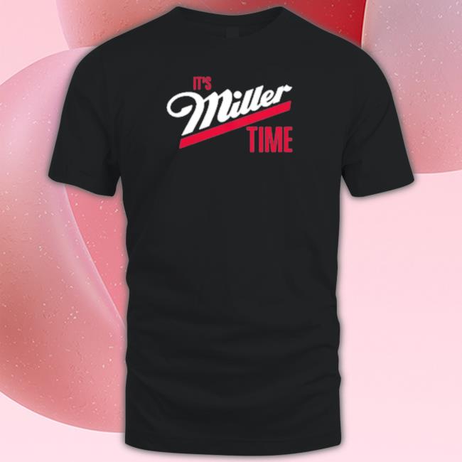 It’S Miller Time t- shirt It’S Miller Time t- shirt