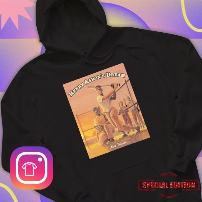 Matt Tavares Henry Aaron’S Dream T- shirt Matt Tavares Henry Aaron’S Dream T- shirt
