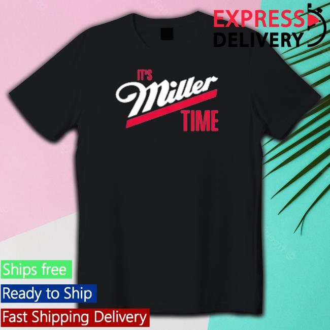 It’S Miller Time t- shirt It’S Miller Time t- shirt