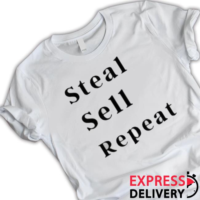 Steal Sell Repeat Tee Shirt Steal Sell Repeat Tee Shirt