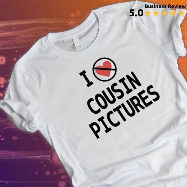 I Hate Cousin Pictures Shirts I Hate Cousin Pictures Shirts