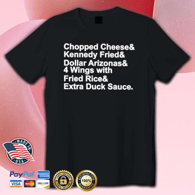 Chopped Cheese And Kennedy Fried And Dollar Arizonas T-shirt Chopped Cheese And Kennedy Fried And Dollar Arizonas T-shirt
