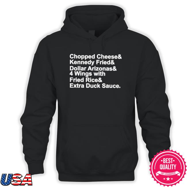 Chopped Cheese And Kennedy Fried And Dollar Arizonas T-shirt Chopped Cheese And Kennedy Fried And Dollar Arizonas T-shirt
