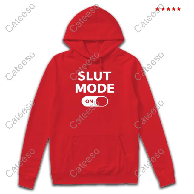 Slut Mode On Shirt Slut Mode On Shirt