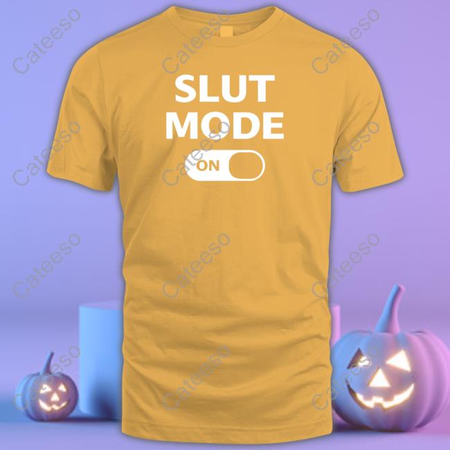 Slut Mode On Shirt Slut Mode On Shirt