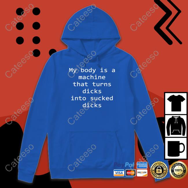 Shirtsthtgohard My Body Is A Machine That Turns Dicks Into Sucked Dicks Shirts Shirtsthtgohard My Body Is A Machine That Turns Dicks Into Sucked Dicks Shirts