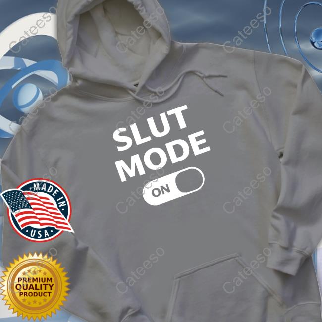 Slut Mode On Shirt Slut Mode On Shirt