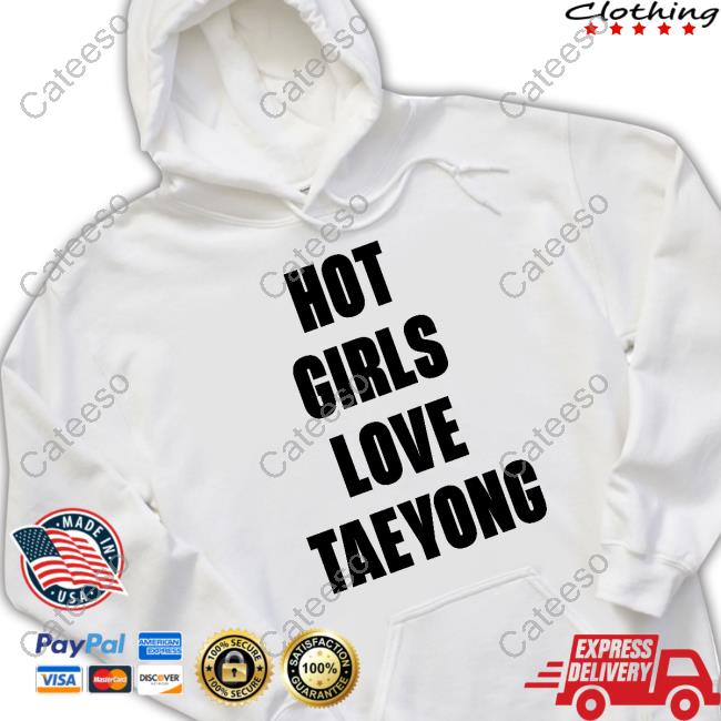 Hot Girls Love Taeyong Sweatshirt Hot Girls Love Taeyong Sweatshirt