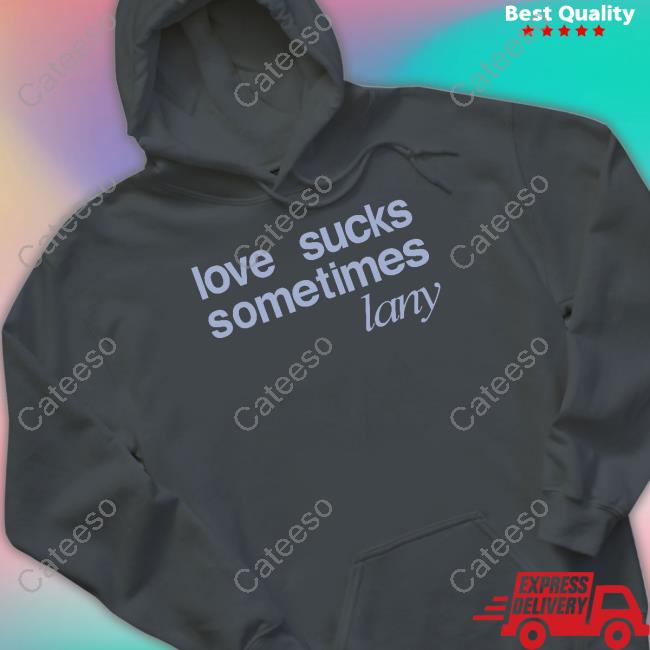 Lany Store Love Sucks Sometimes Shirt Lany Store Love Sucks Sometimes Shirt