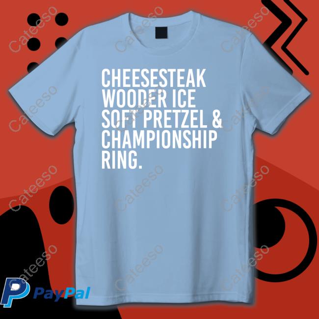 Cheesesteak Wooder Ice Soft Pretzel & Championship Ring Tee Cheesesteak Wooder Ice Soft Pretzel & Championship Ring Tee